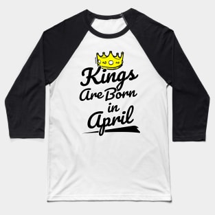 Kings are Born In April Baseball T-Shirt